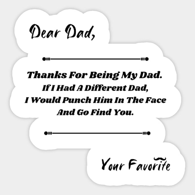 Dear Dad If I had a different Dad, I would Punch him in the face Sticker by houdasagna